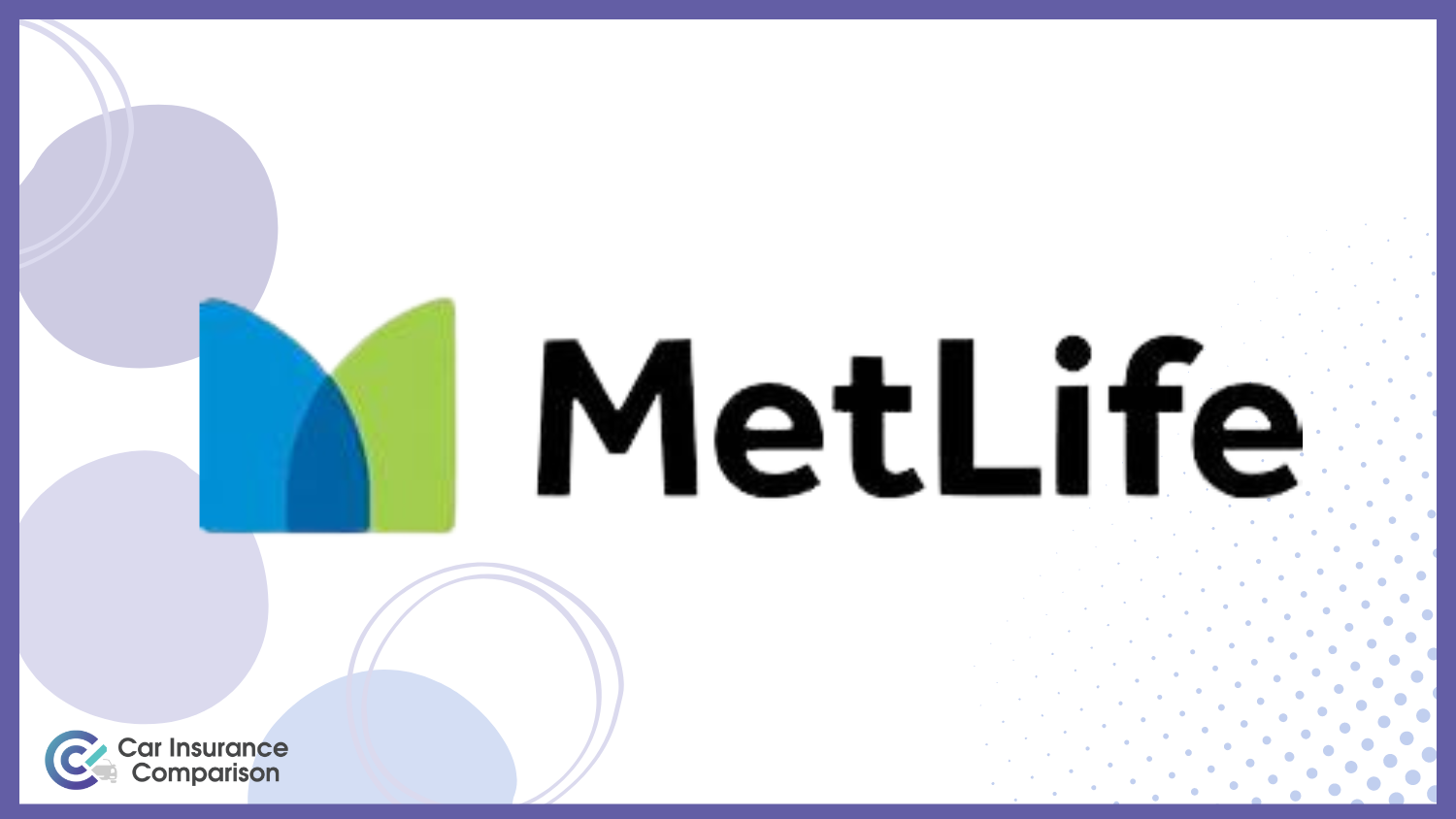 Metlife : Best Car Insurance for Undocumented Immigrants