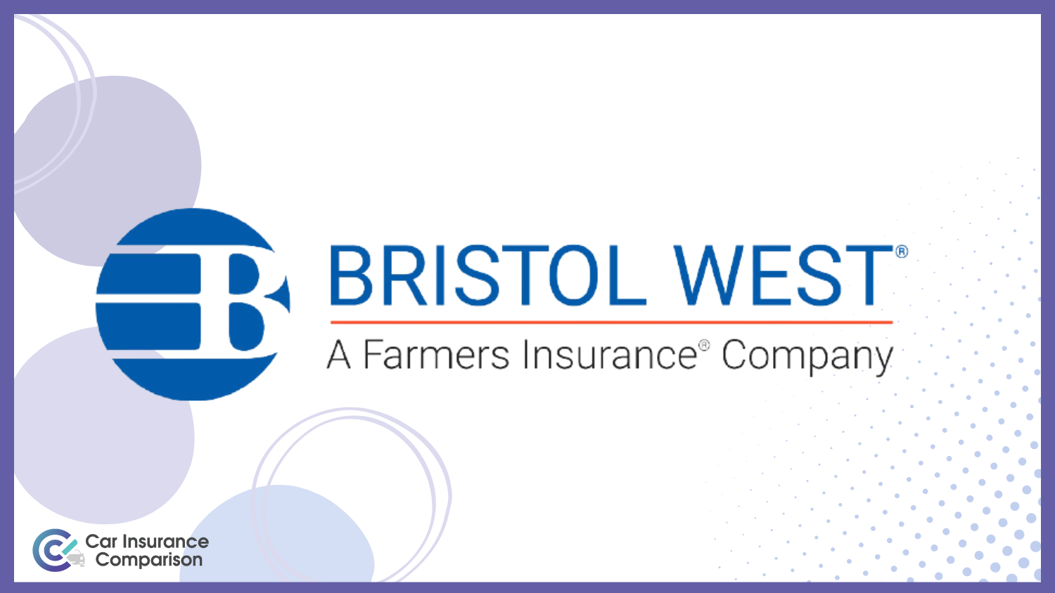 Bristol West: Best Car Insurance Companies That Accept Suspended Licenses