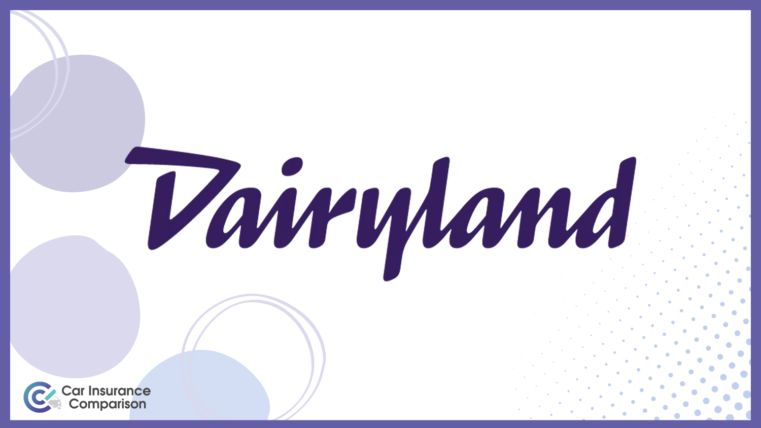Dairyland: Best Car Insurance Companies That Accept Suspended Licenses