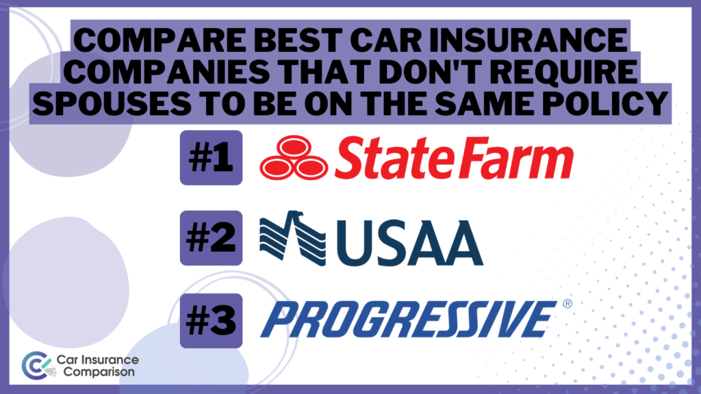 Compare Best Car Insurance Companies That Don’t Require Spouses To Be on the Same Policy in 2024 (Top 10 Providers)